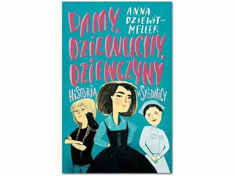 Damy, dziewuchy, dziewczyny. Historia w spódnicy. Recenzja książki Anny Dziewit-Meller